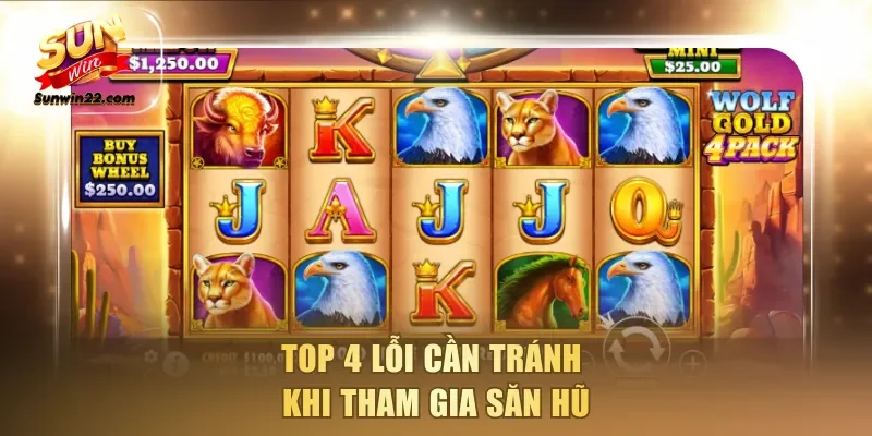 Top 4 lỗi cần tránh khi tham gia săn hũ